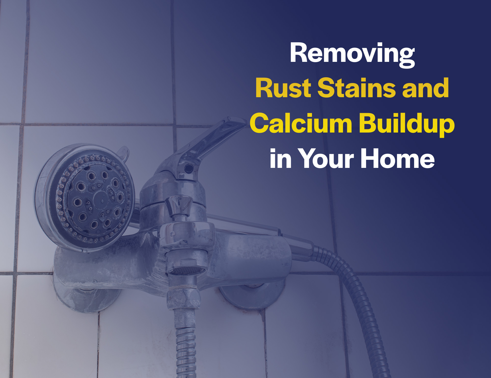 Removing Rust Stains and Calcium Buildup in Your Home