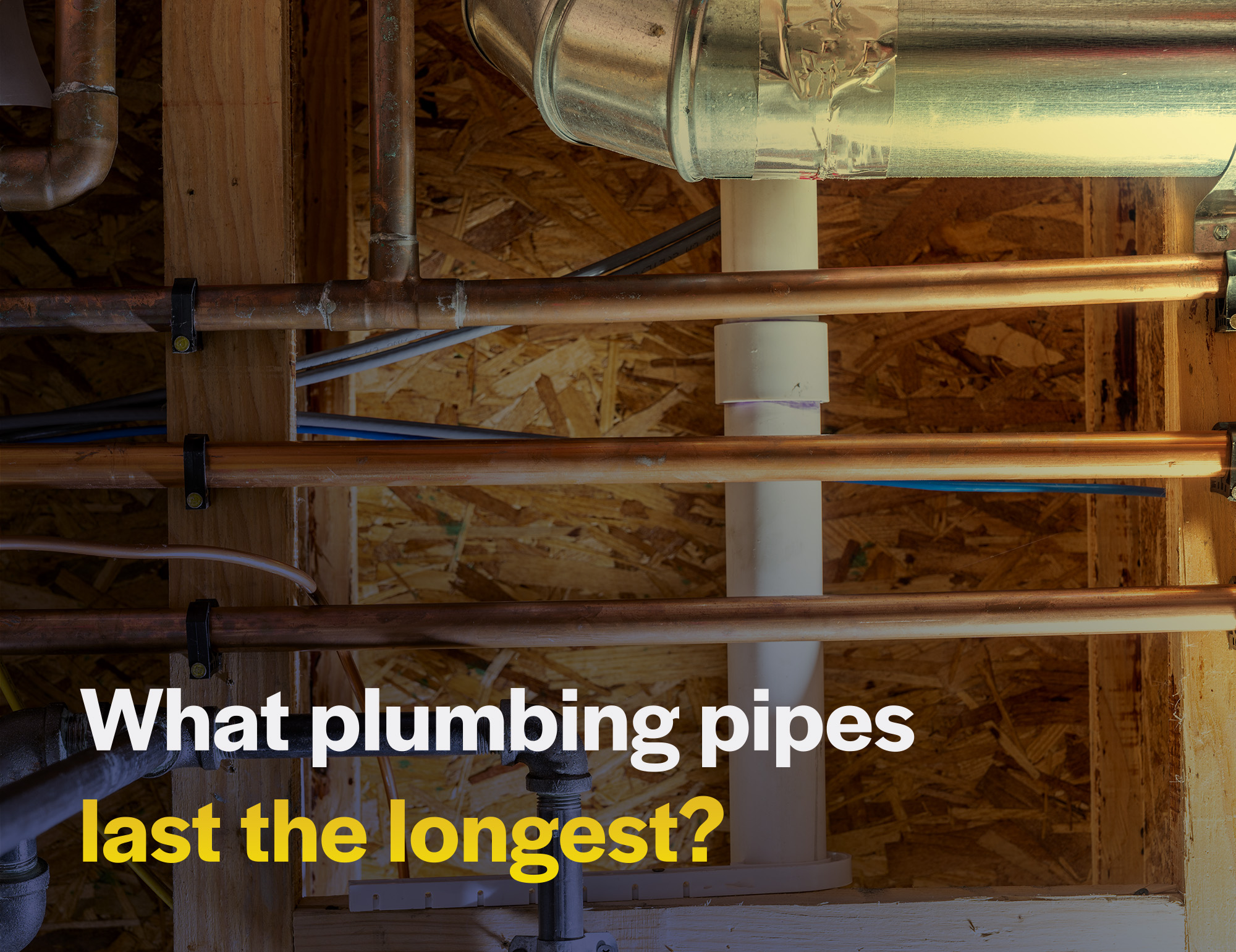 What plumbing pipes last the longest