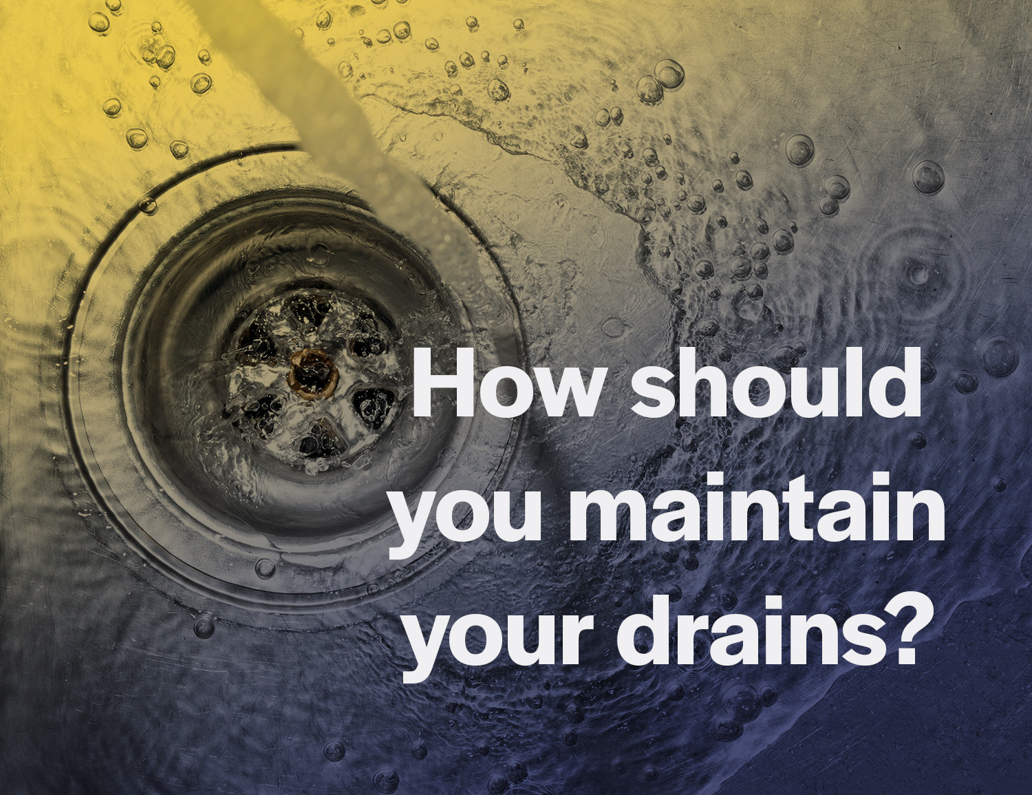 How should you maintain your drains