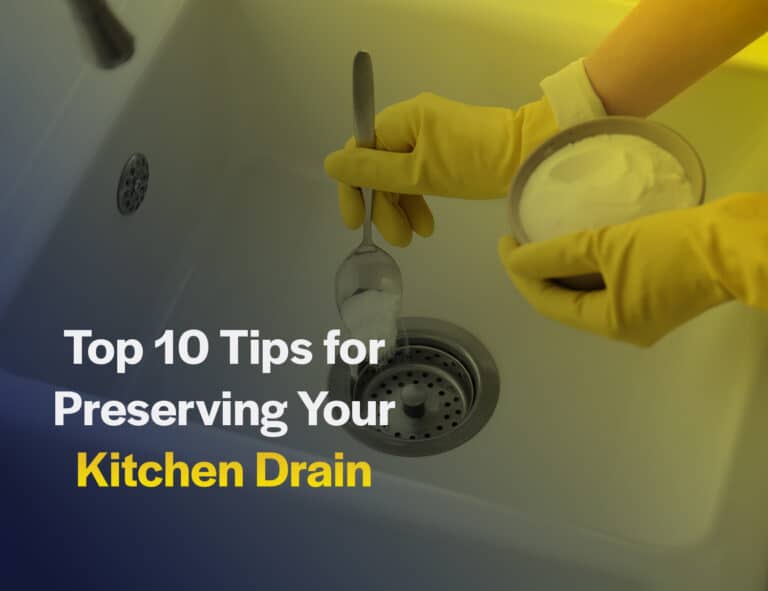 Top 10 Tips for Preserving Your Kitchen Drain