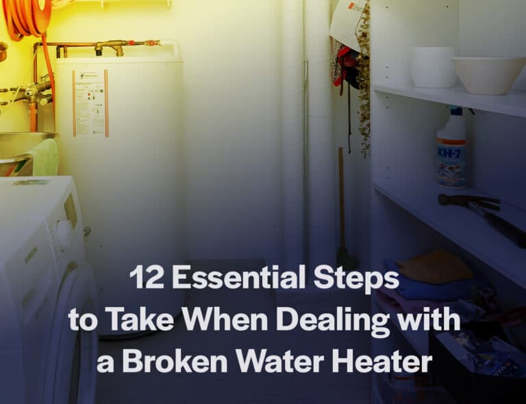 12 Essential Steps to Take When Dealing with a Broken Water Heater