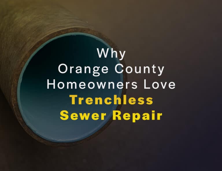 Why Orange County Homeowners Love Trenchless Sewer Repair