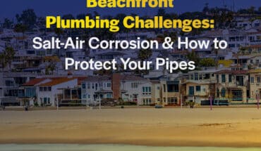 Beachfront Plumbing Challenges: Salt-Air Corrosion & How to Protect Your Pipes