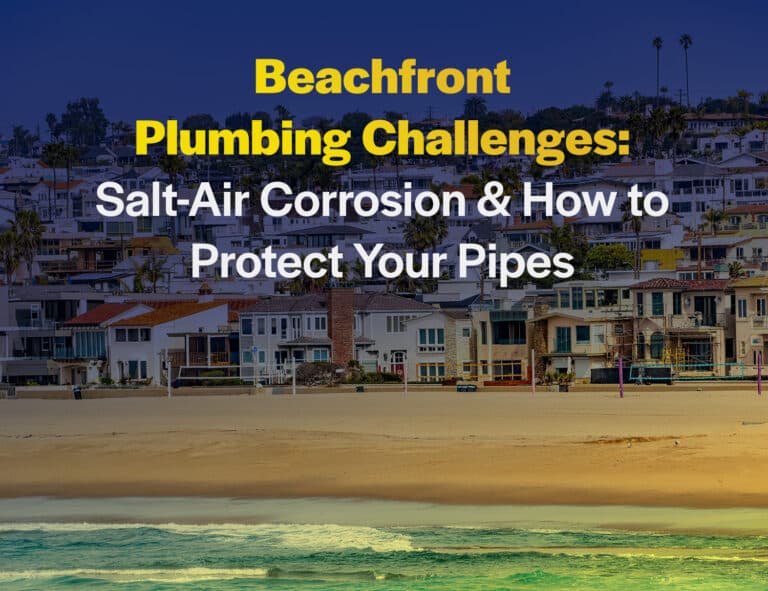 Beachfront Plumbing Challenges: Salt-Air Corrosion & How to Protect Your Pipes