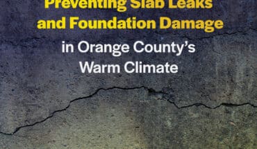 Preventing Slab Leaks and Foundation Damage in Orange County’s Warm Climate