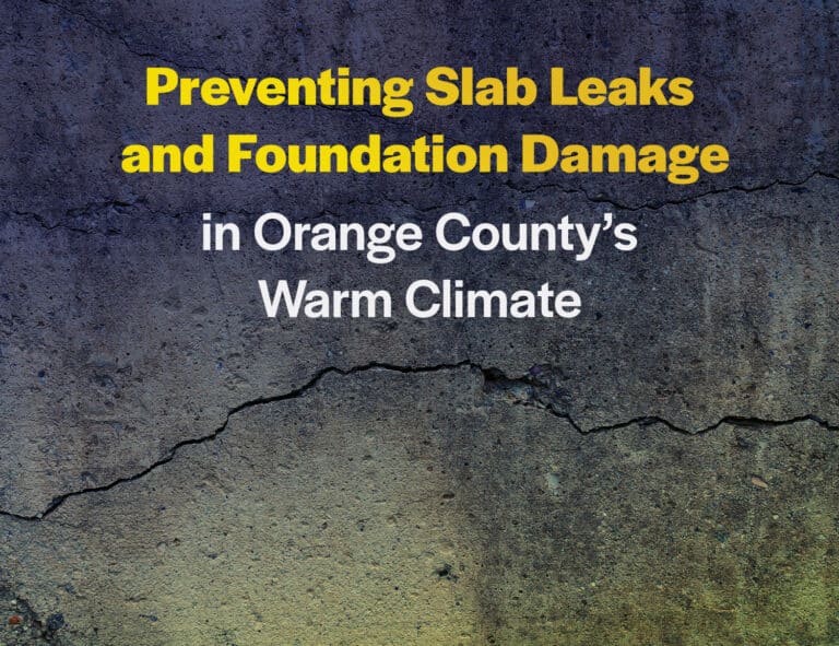 Preventing Slab Leaks and Foundation Damage in Orange County’s Warm Climate