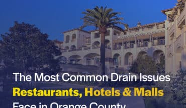 Commercial drain issues in Orange County restaurants, hotels, and shopping malls